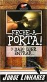 FECHE A PORTA! O DIABO QUER ENTRAR...